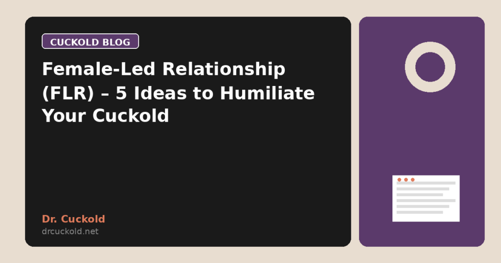Female-Led Relationship (FLR) – 5 Ideas to Humiliate Your Cuckold