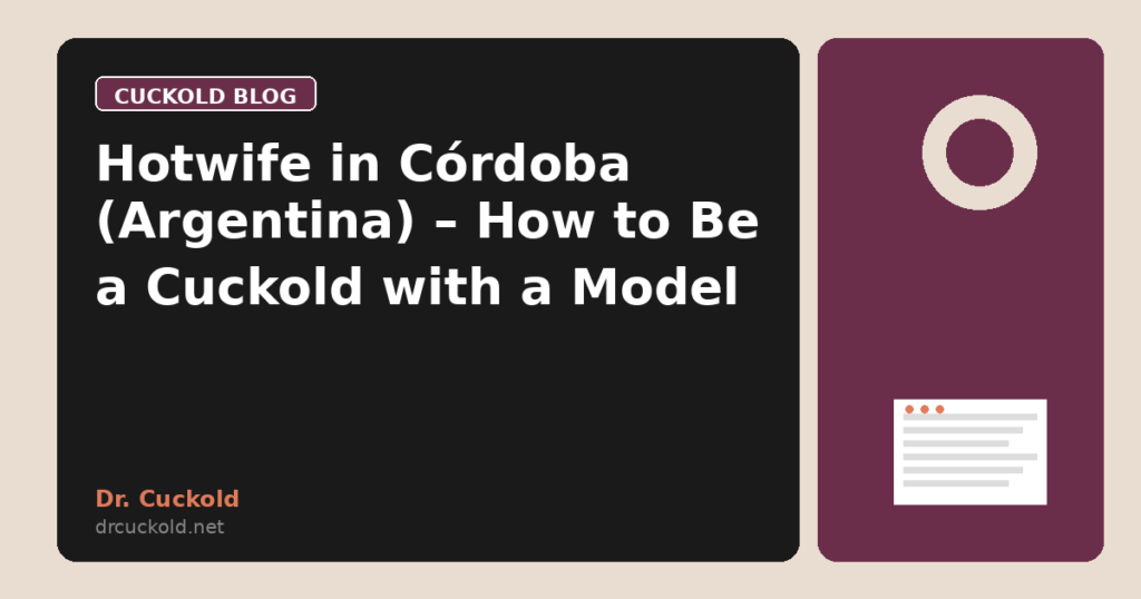 Hotwife in Córdoba (Argentina) – How to Be a Cuckold with a Model