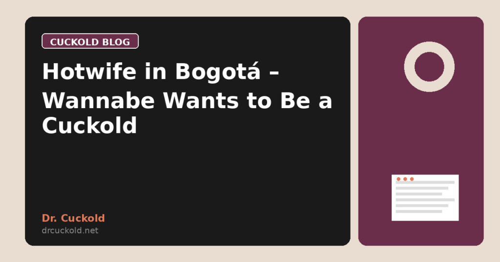 Hotwife in Bogotá – Wannabe Wants to Be a Cuckold