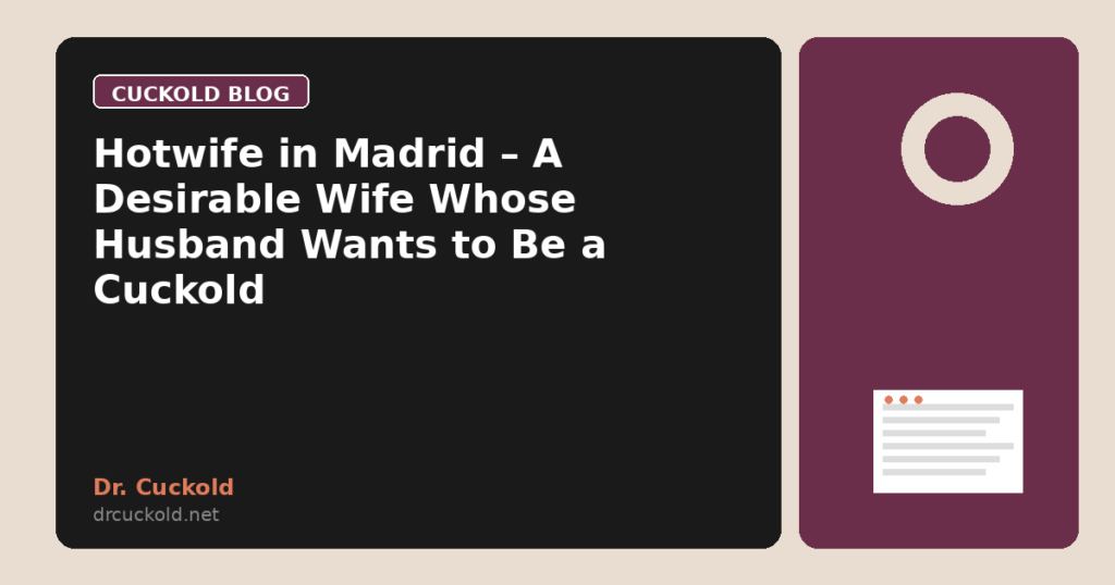 Hotwife in Madrid – A Desirable Wife Whose Husband Wants to Be a Cuckold