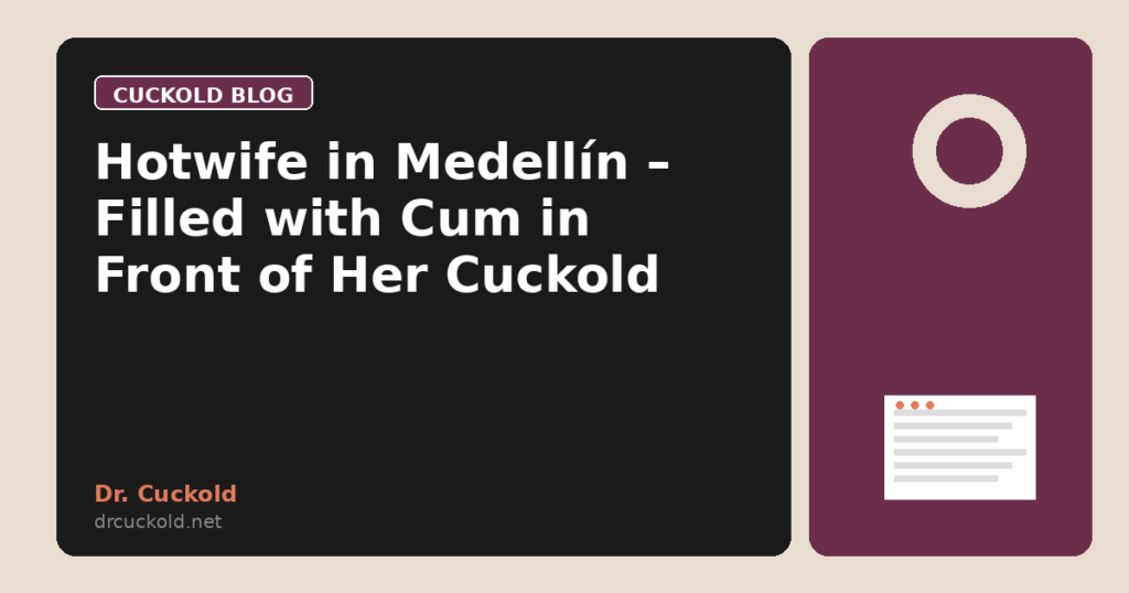 Hotwife in Medellín – Filled with Cum in Front of Her Cuckold