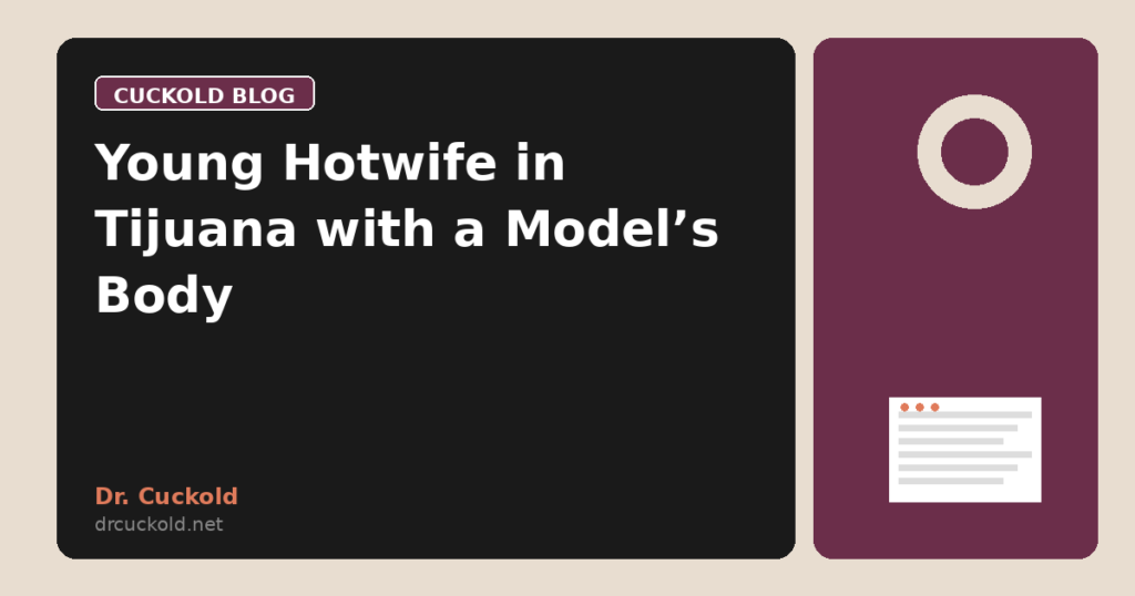 Young Hotwife in Tijuana with a Model’s Body