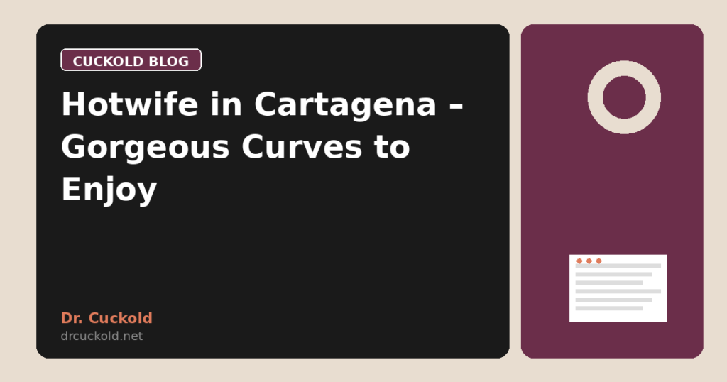 Hotwife in Cartagena – Gorgeous Curves to Enjoy