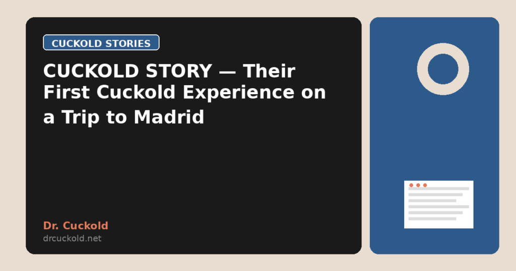 CUCKOLD STORY — Their First Cuckold Experience on a Trip to Madrid