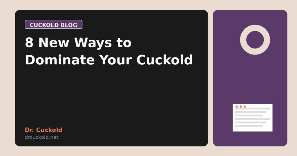 8 New Ways to Dominate Your Cuckold