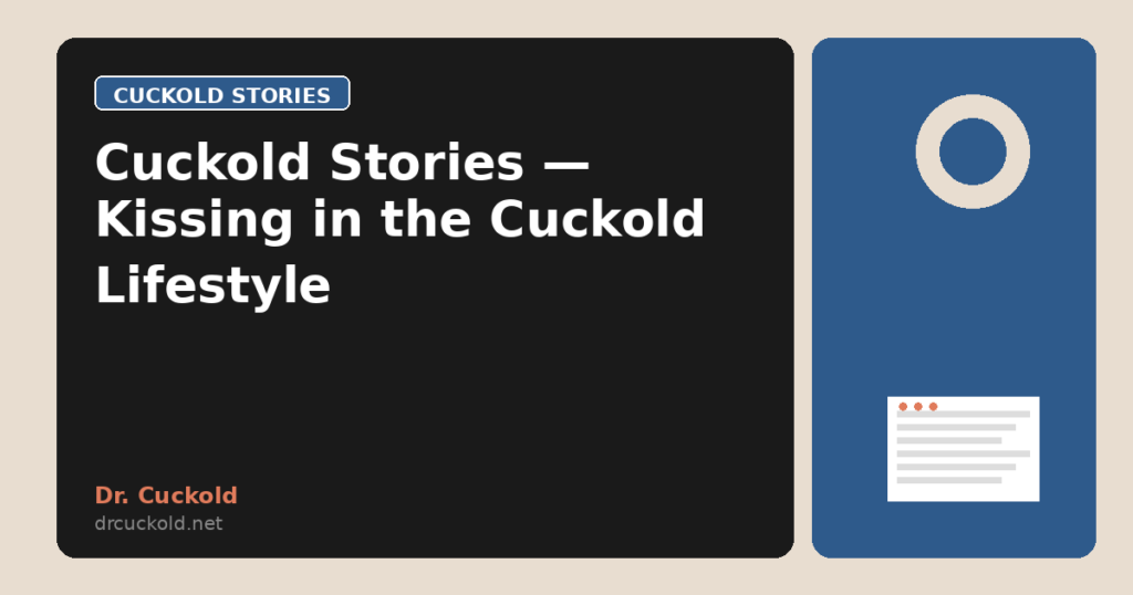 Cuckold Stories — Kissing in the Cuckold Lifestyle