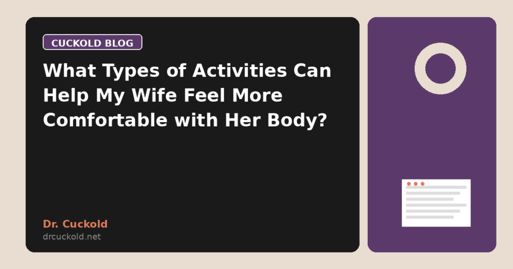 What Types of Activities Can Help My Wife Feel More Comfortable with Her Body?